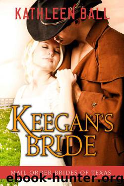 Keegan's Bride (Mail Order Brides of Texas 2) by Kathleen Ball