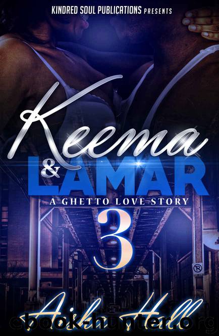 Keema & Lamar: A Ghetto Love Story 3 by Aisha Hall