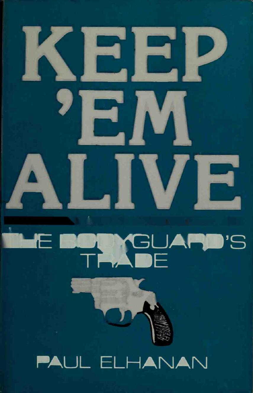 Keep 'Em Alive: The Bodyguard's Trade by Paul Elhanan