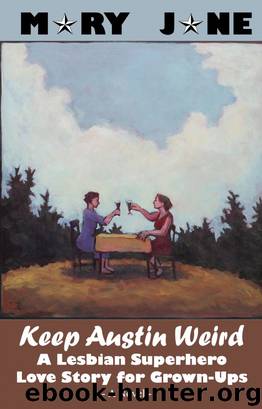 Keep Austin Weird: A Lesbian Superhero Love Story for Grown-Ups by Mary Jane