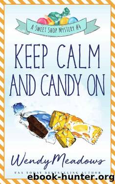 Keep Calm and Candy On (Sweet Shop Mystery Book 4) by Wendy Meadows