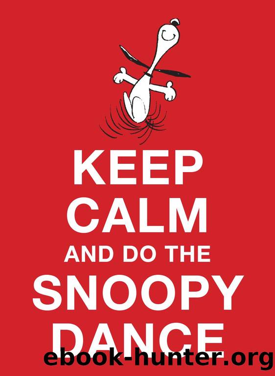 Keep Calm and Do the Snoopy Dance by Charles M. Schulz
