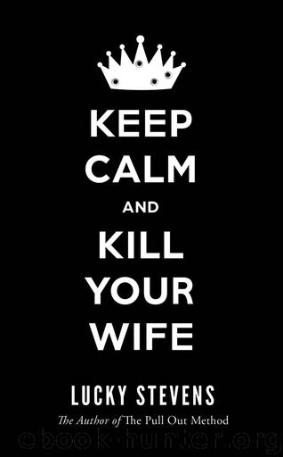 Keep Calm and Kill Your Wife by Lucky Stevens