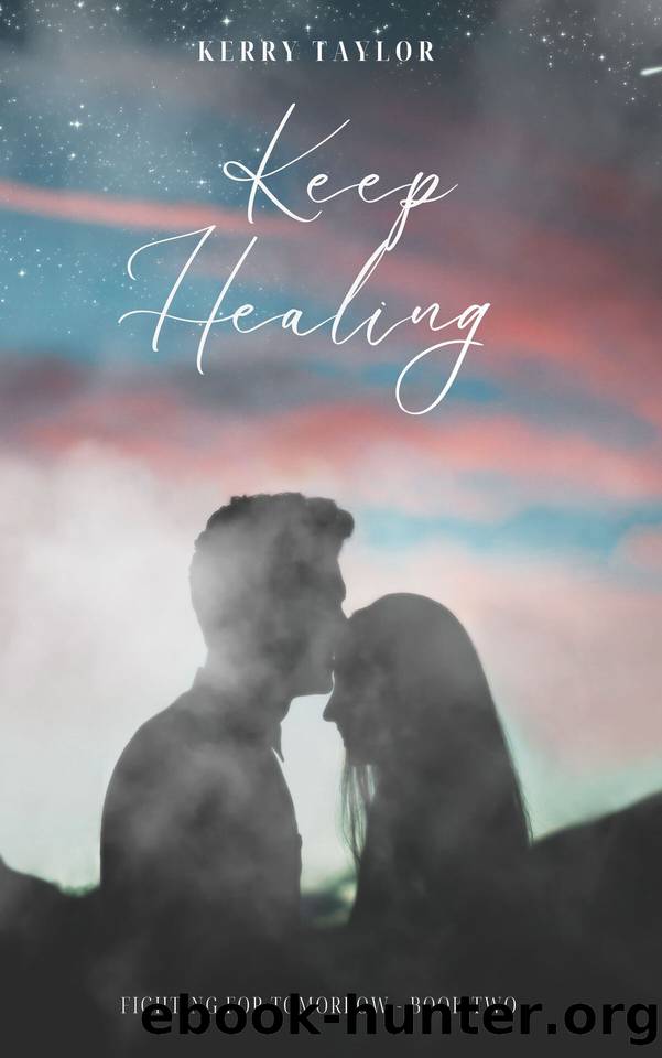 Keep Healing (Fighting For Tomorrow Book 2) by Kerry Taylor