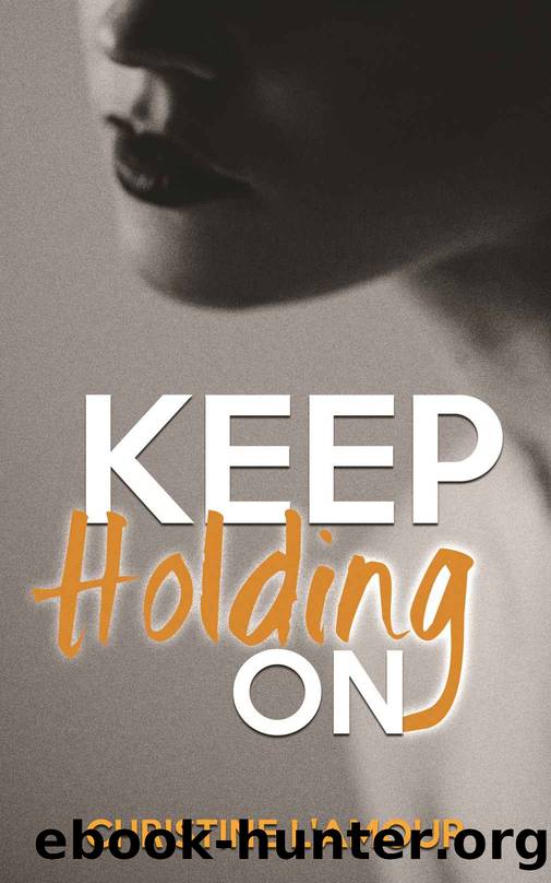Keep Holding On by Christine L'Amour