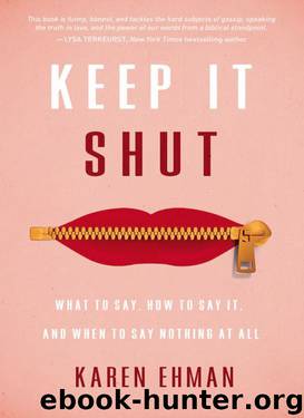 Keep It Shut_What to Say, How to Say It, and When to Say Nothing at All by Karen Ehman
