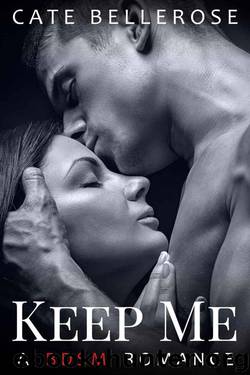 Keep Me: A BDSM Romance by Bellerose Cate