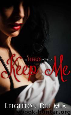 Keep Me: A HERO Novella by Del Mia Leighton