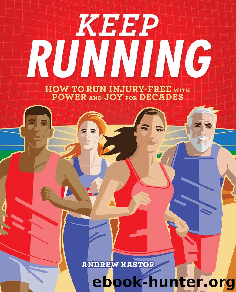Keep Running: How to Run Injury-free with Power and Joy for Decades by Kastor Andrew
