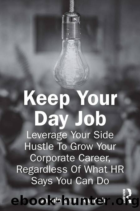 Keep Your Day Job; Leverage Your Side Hustle To Grow Your Corporate Career, Regardless Of What HR Says You Can Do by Dannie Lynn Fountain