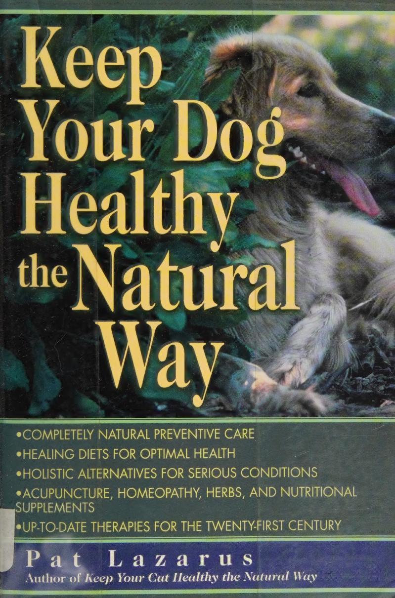 Keep Your Dog Healthy the Natural Way by Pat Lazarus author of How to keep your cat healthy the natural way ( orthomolecular medicine ) by Pat Lazarus Linus Pauling Abram Hoffer Marshall Mandell MD Pat Coleby Wendell Belfield