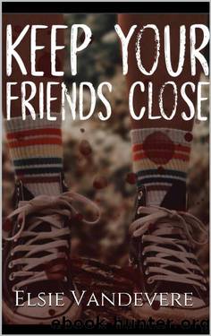 Keep Your Friends Close by Elsie Vandevere