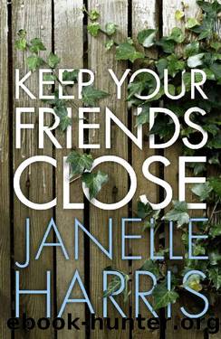 Keep Your Friends Close by Janelle Harris