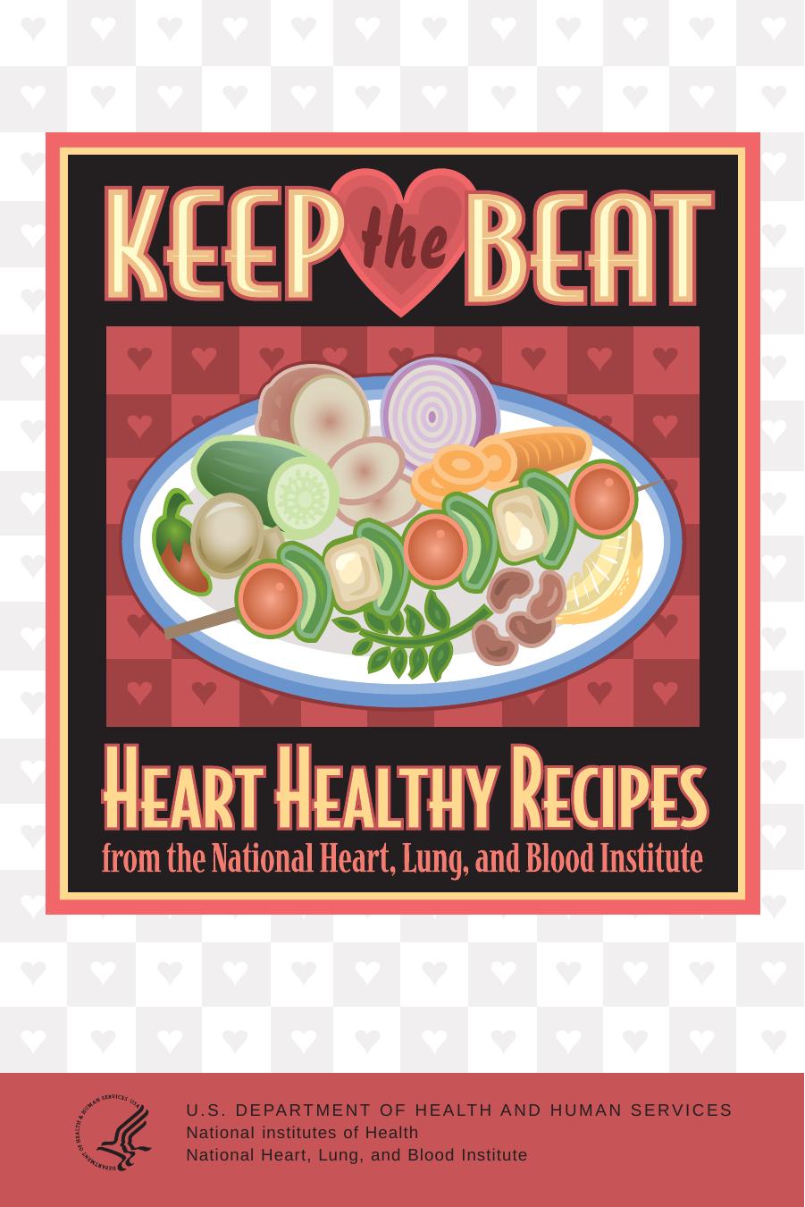 Keep the beat : heart healthy recipes from the National Heart, Lung, and Blood Institute by National Heart Lung and Blood Institute