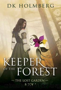 Keeper of the Forest (The Lost Garden Book 1) by D.K. Holmberg