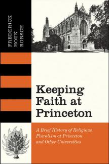 Keeping Faith at Princeton: A Brief History of Religious Pluralism at Princeton and Other Universities by Frederick Houk Borsch