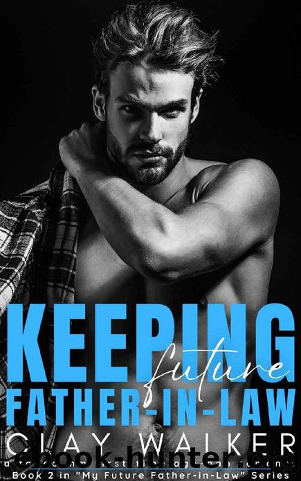 Keeping Future Father-in-Law: A Taboo MM First-Time Age-Gap Romance (My Future Father-in-Law Book 2) by Clay Walker
