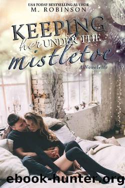 Keeping Her Under The Mistletoe_A Novelette by M. Robinson