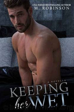 Keeping Her Wet: A Novella by M. Robinson