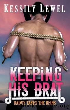 Keeping His Brat: Daddy Takes the Reins Book Three by Kessily Lewel
