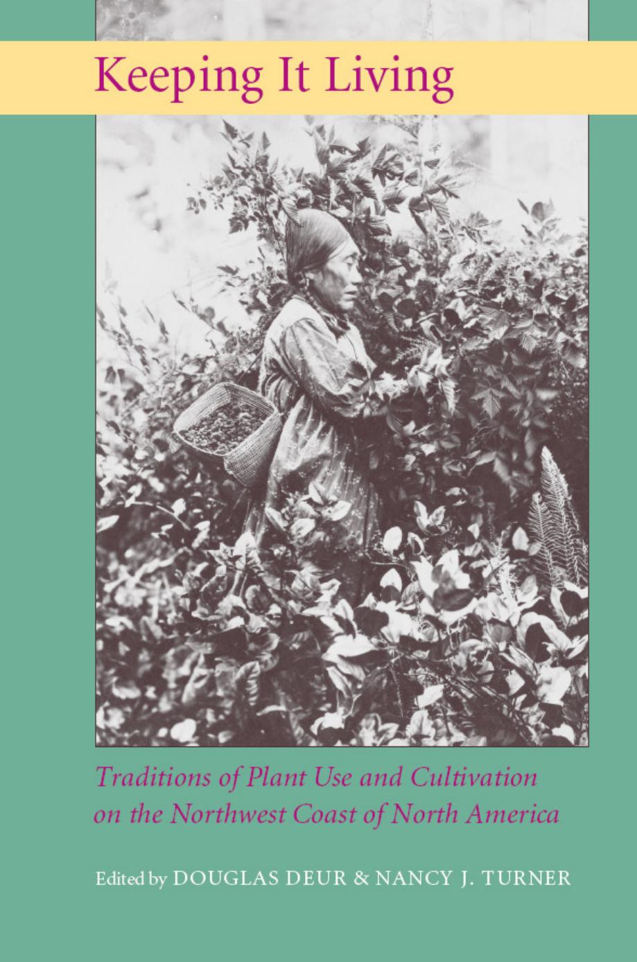 Keeping It Living : Traditions of Plant Use and Cultivation on the Northwest Coast of North America by Douglas Deur and Nancy J. Turner (Editors)