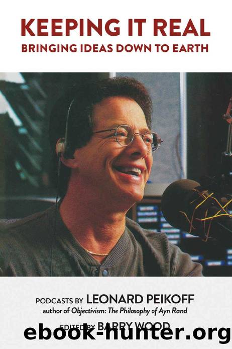 Keeping It Real: Bringing Ideas Down to Earth by Leonard Peikoff
