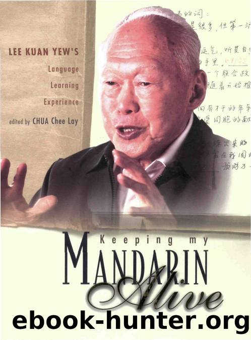 Keeping My Mandarin Alive: Lee Kuan Yew's Language Learning Experience (With Resource Materials And Dvd-rom) (English Version): Lee Kuan Yew's Language Learning Experience by Chee Lay Chua; Chee Lay Chua