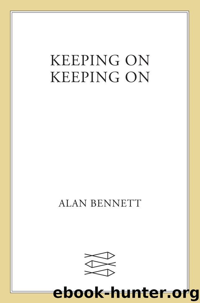 Keeping On Keeping On by Alan Bennett