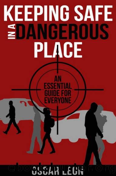 Keeping Safe in a Dangerous Place: An Essential Guide for Everyone by Oscar Leon