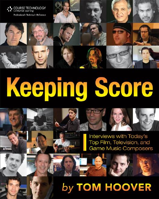 Keeping Score: Interviews with Todayâs Top Film, Television, and Game Music Composers by Tom Hoover
