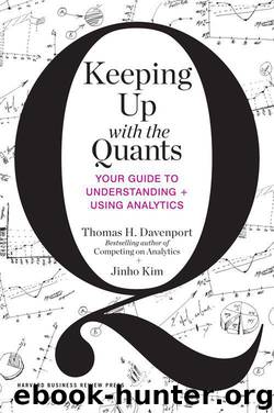Keeping Up with the Quants: Your Guide to Understanding and Using Analytics by Thomas H. Davenport & Jinho Kim