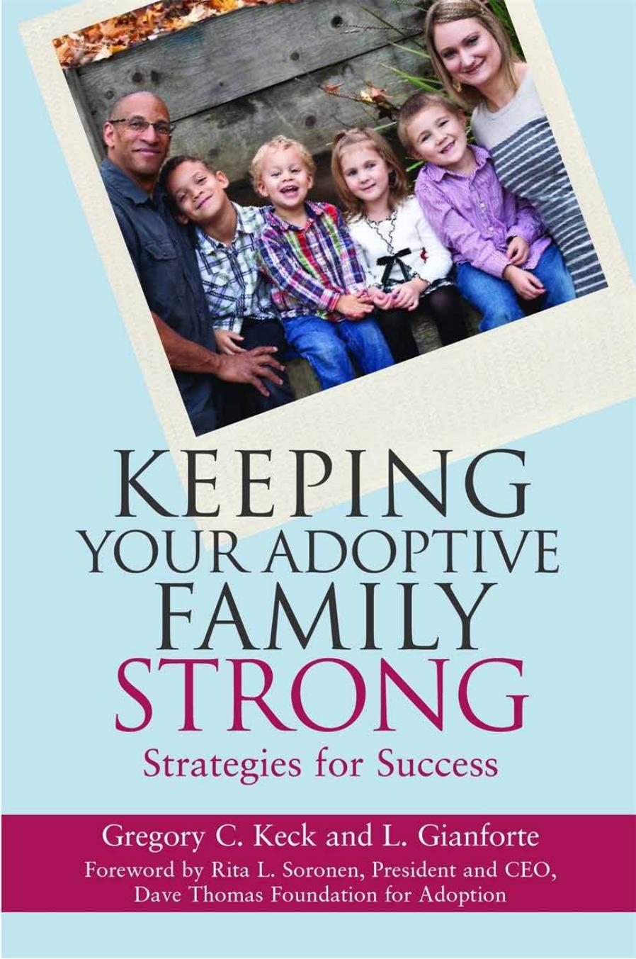 Keeping Your Adoptive Family Strong: Strategies for Success by Gregory C. Keck and L. Gianforte
