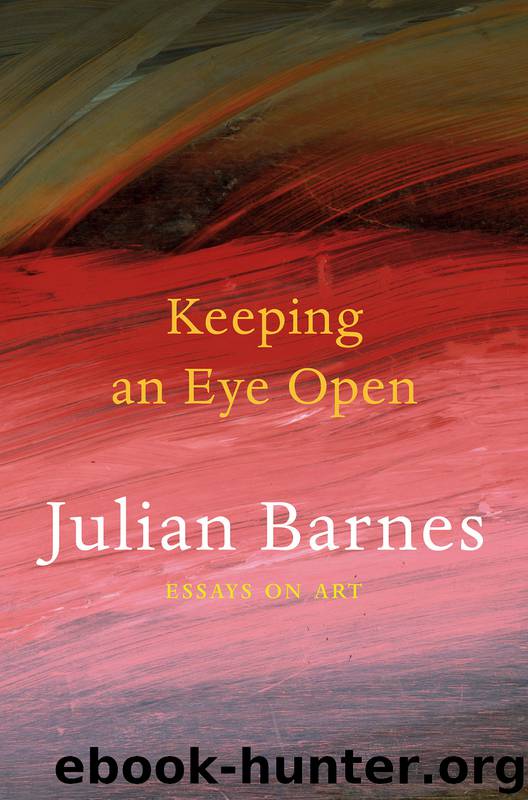 Keeping an Eye Open by Julian Barnes
