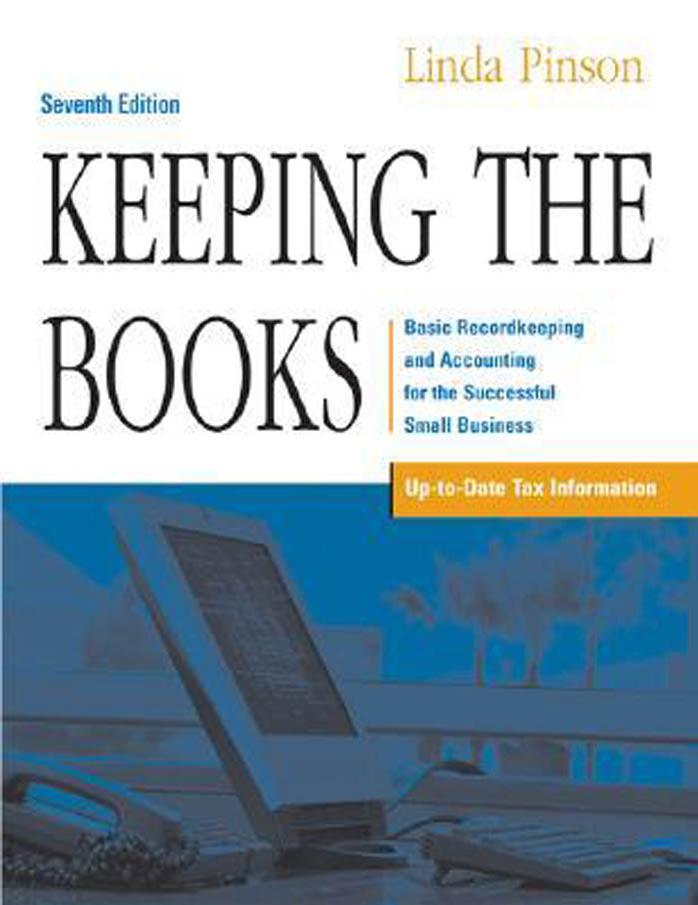Keeping the Books: Basic Recordkeeping and Accounting for the Successful Small Business, Seventh Edition by Linda Pinson
