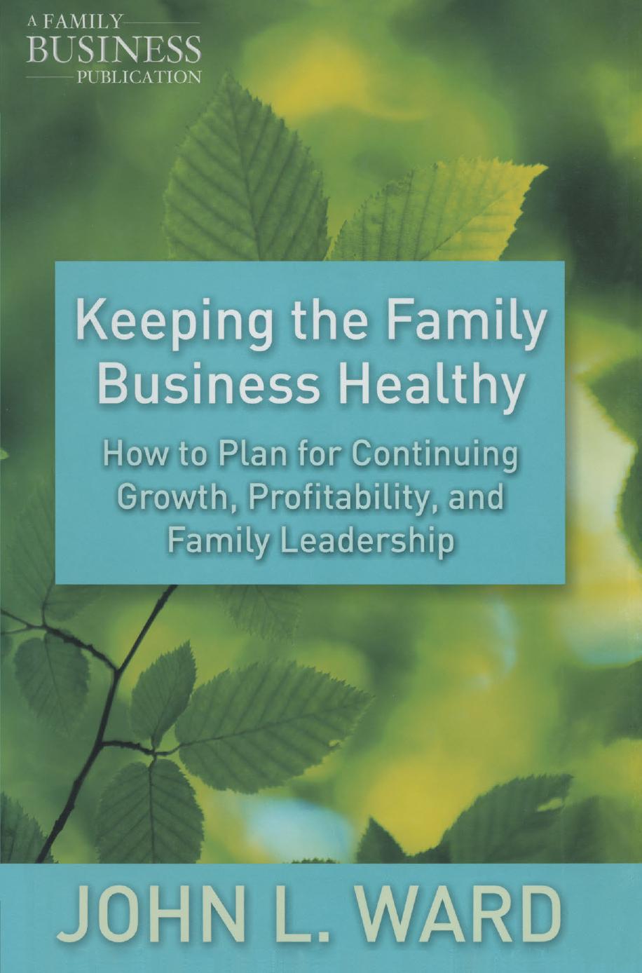 Keeping the Family Business Healthy: How to Plan for Continuing Growth, Profitability, and Family Leadership by John L. Ward (auth.)