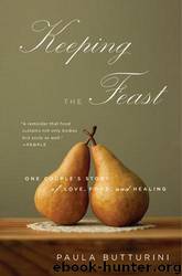 Keeping the Feast: One Couple's Story of Love, Food, and Healing by Butturini Paula