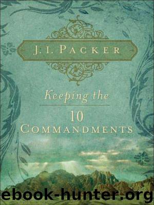 Keeping the Ten Commandments by Packer J. I