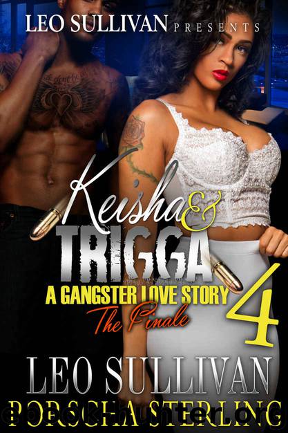 Keisha & Trigga 4: A Gangster Love Story (Keisha & Trigga: A Gangster Love Story) by Leo Sullivan & Porscha Sterling