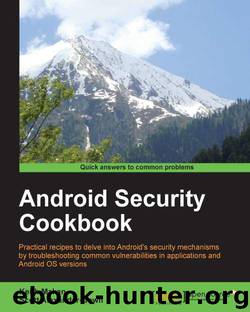 Keith Makan, Scott Alexander-Bown - Android Security Cookbook by 2013