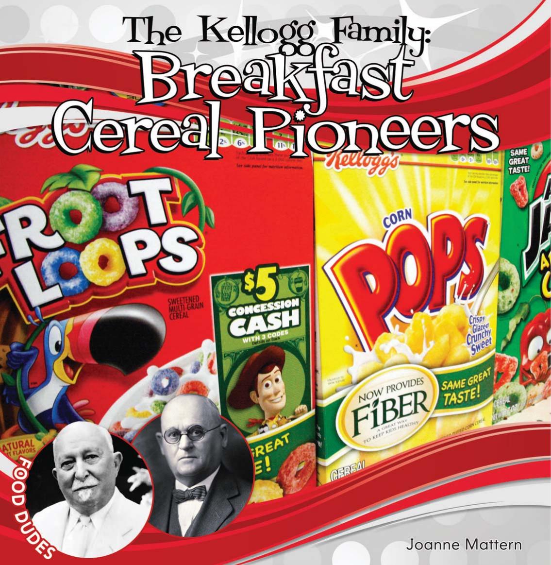 Kellogg Family. Breakfast Cereal Pioneers by Joanne Mattern