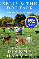 Kelly & the Dog Park: A Cedar Bay Cozy Mystery by Dianne Harman