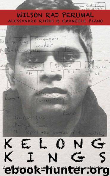 Kelong Kings: Confessions of the world's most prolific match-fixer by Wilson Raj Perumal & Alessandro Righi & Emanuele Piano