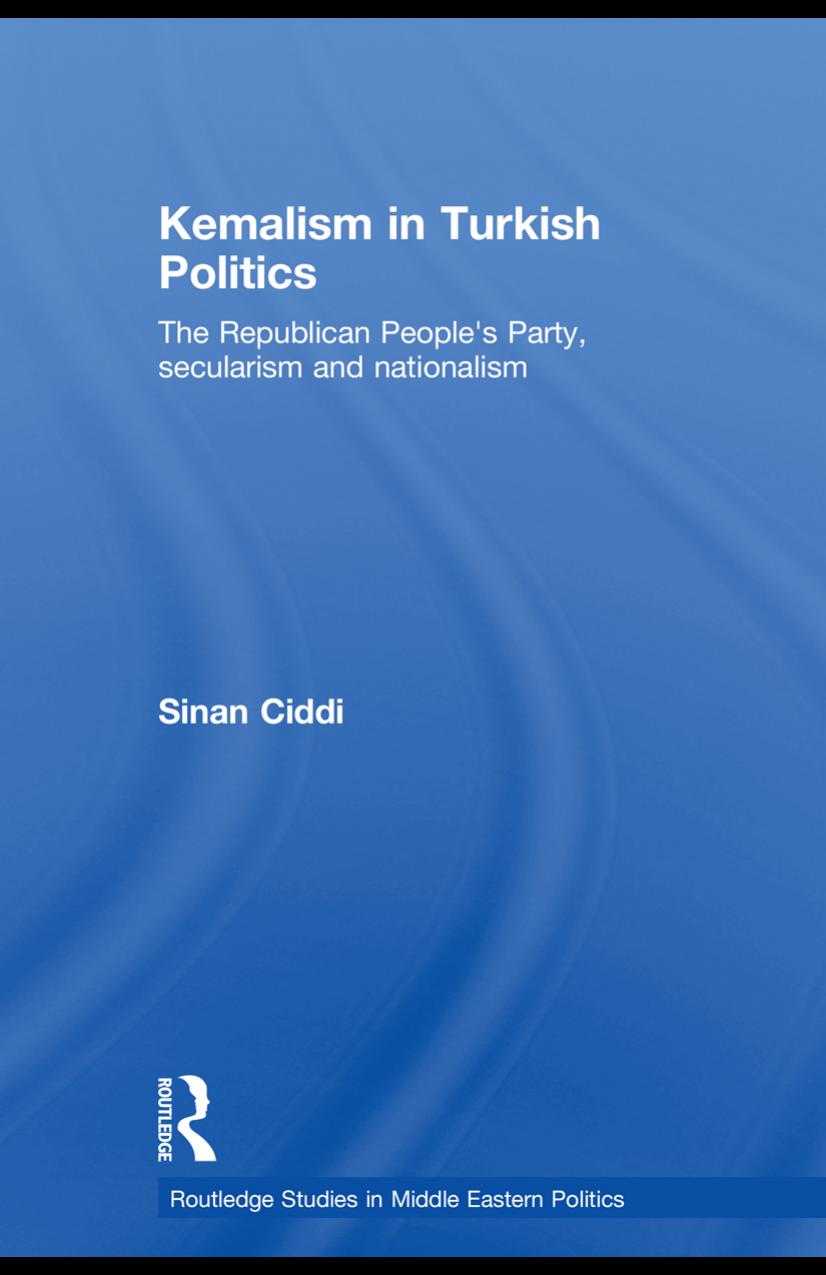 Kemalism in Turkish Politics: The Republican Peopleâs Party, Secularism and Nationalism by Sinan Ciddi