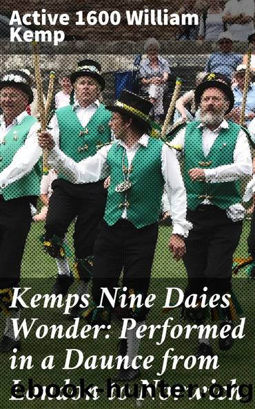 Kemps Nine Daies Wonder by Kemp William active 1600 Alexander Dyce