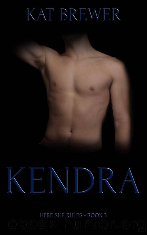 Kendra: Here She Rules: Book Three by Kat Brewer