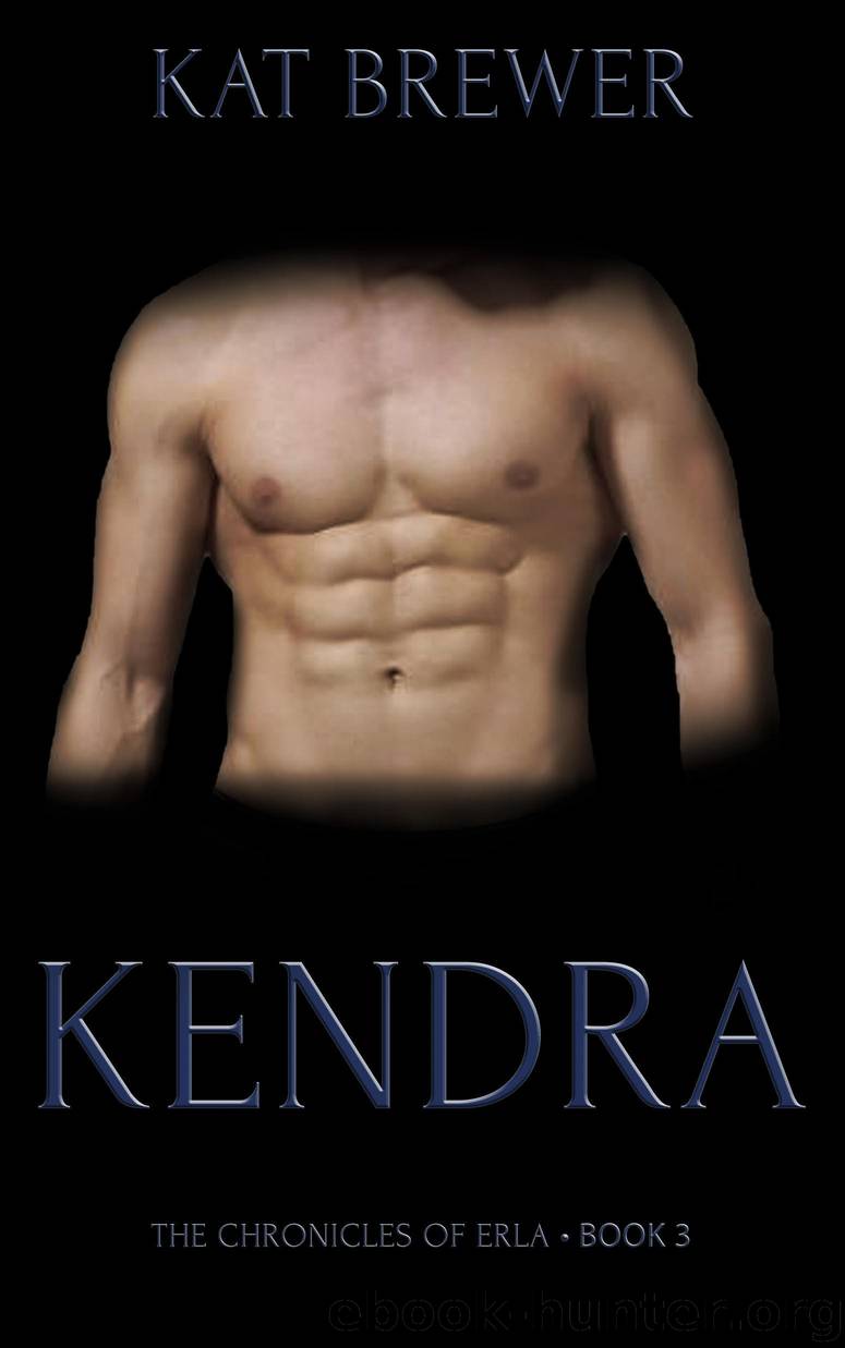 Kendra: The Chronicles of Erla: Book 3 by Brewer Kat