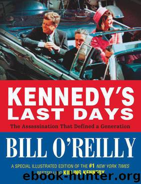 Kennedy's Last Days: The Assassination That Defined a Generation by O'Reilly Bill
