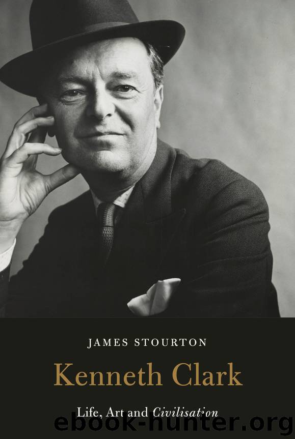Kenneth Clark: Life, Art, and Civilisation by James Stourton