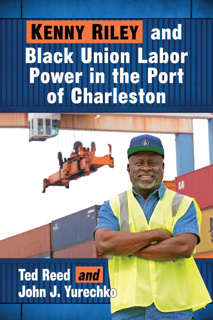 Kenny Riley and Black Union Labor Power in the Port of Charleston by Ted Reed;John J. Yurechko;