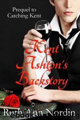 Kent Ashton's Backstory (Prequel to Catching Kent) by Ruth Ann Nordin